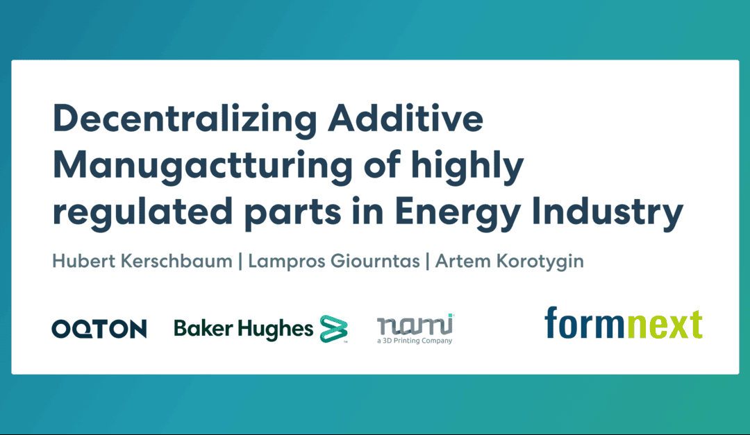 Realizing the benefits of decentralized manufacturing of highly regulated parts in Energy industry