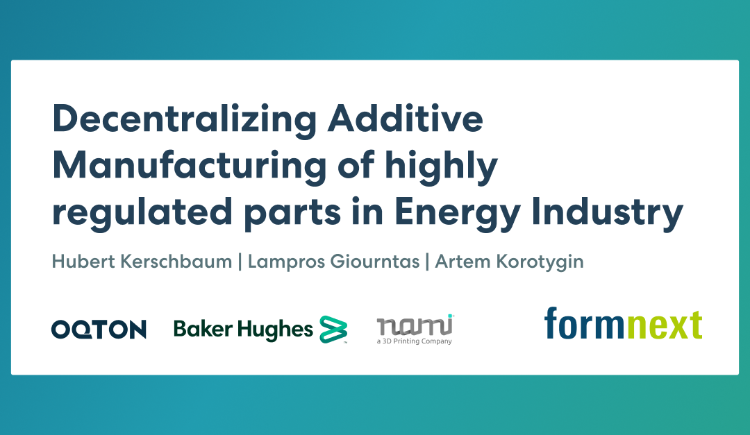 Realizing the benefits of decentralized manufacturing of highly regulated parts in Energy industry